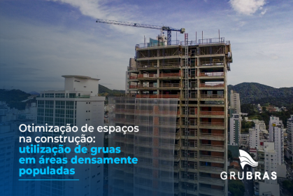 Otimização de espaços na construção: utilização de gruas em áreas densamente populadas