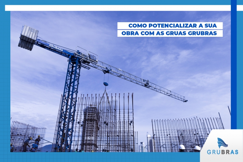 Como potencializar a sua obra com as gruas Grubras