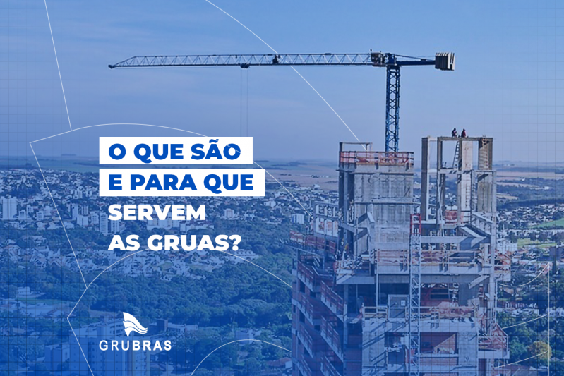 O que são e para que servem as gruas?