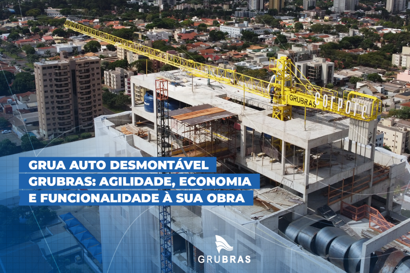 Grua Auto Desmontável Grubras: agilidade, economia e funcionalidade à sua obra