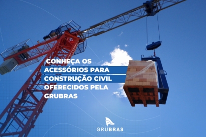 Conheça os acessórios para construção civil oferecidos pela Grubras