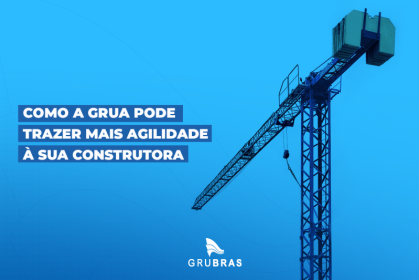 Como a grua pode trazer mais agilidade à sua construtora