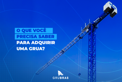 O que você precisa saber para adquirir uma grua?