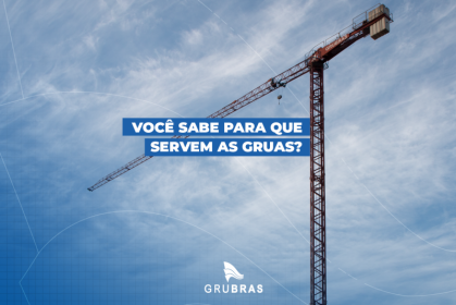 Você sabe para que servem as gruas?