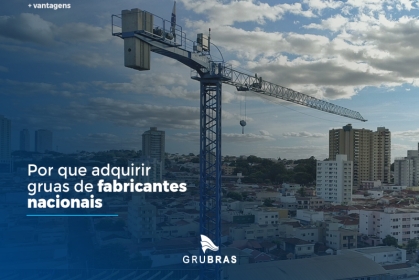 Por que adquirir gruas de fabricantes nacionais? 