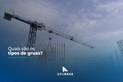 Quais são os tipos de gruas?