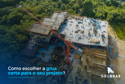 Como escolher a grua certa para o seu projeto?